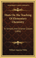 Hints on the Teaching of Elementary Chemistry in Schools and Science Classes