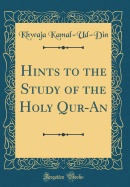 Hints to the Study of the Holy Qur-An (Classic Reprint)