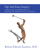 Hip and Knee Surgery: A Patient's Guide to Hip Replacement, Hip Resurfacing, Knee Replacement, and Knee Arthroscopy