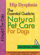 Hip Dysplasia: The Essential Guide to Natural Pet Care - Walker, Joan Hustace, and Orey, Cal