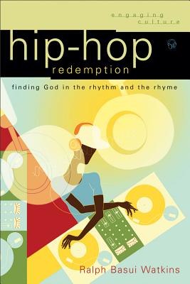Hip-Hop Redemption: Finding God in the Rhythm and the Rhyme - Watkins, Ralph Basui