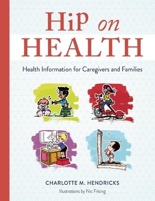 Hip on Health: Health Information for Caregivers and Families - Hendricks, Charlotte M.