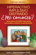 Hiperactivo, Impulsivo, Distraido: Me Conoces?: Guia Acerca del Deficit Atencional Para Padres, Maestros y Profesionales - Bauermeister, Jose J, PhD, and Barkley, Russell A, PhD, Abpp (Prologue by)