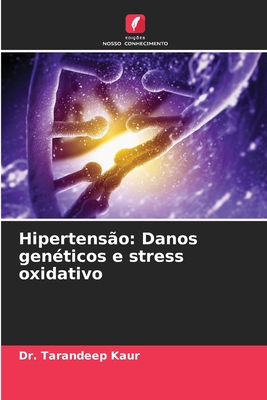 Hipertenso: Danos genticos e stress oxidativo - Kaur, Tarandeep, Dr.