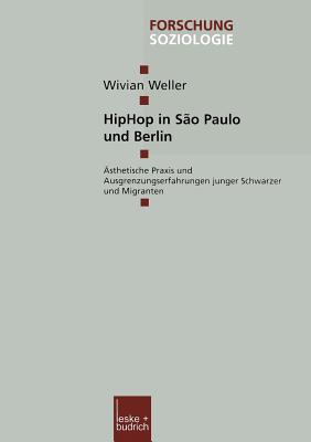 Hiphop in So Paulo Und Berlin: sthetische PRAXIS Und Ausgrenzungserfahrungen Junger Schwarzer Und Migranten - Weller, Wivian