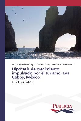 Hipotesis de Crecimiento Impulsado Por El Turismo. Los Cabos, Mexico - Hernndez Trejo, V?ctor, and Cruz Chvez, Gustavo, and Avil?s P, Gerza?n