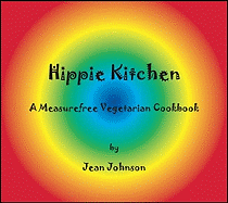 Hippie Kitchen: A Measurefree Vegetarian Cookbook