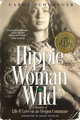 Hippie Woman Wild: A Memoir of Life & Love on an Oregon Commune - Schlanger, Carol