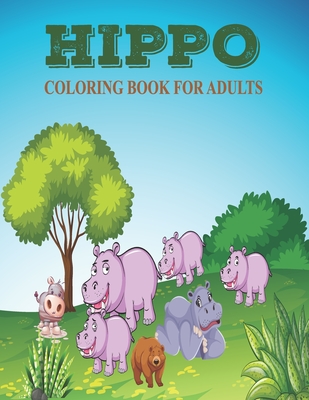 Hippo coloring book for adults: Hippo unique coloring book easy, fun, beautiful coloring pages for adults. - House, Prity Book