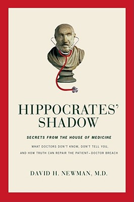 Hippocrates' Shadow: Secrets from the House of Medicine - Newman, David H, M.D.