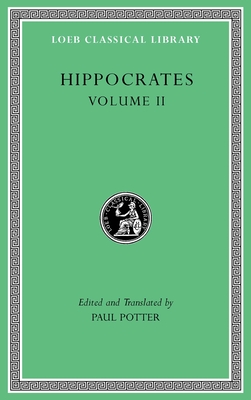 Hippocrates, Volume II: Prognostic. Regimen in Acute Diseases. the Sacred Disease. the Art. Breaths. Law. Decorum. Dentition - Hippocrates, and Potter, Paul (Translated by)