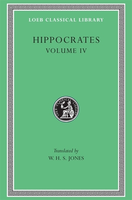 Hippocrates, Volume IV: Nature of Man. Regimen in Health. Humours. Aphorisms. Regimen 1-3. Dreams. Heracleitus: On the Universe - Hippocrates, and Heracleitus, and Jones, W H S (Translated by)