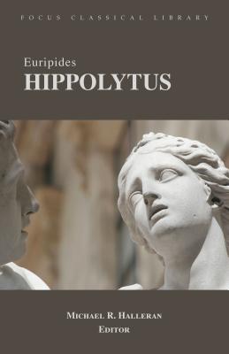 Hippolytus - Euripides, and Halleran, Michael R. (Edited and translated by)