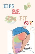 Hips be fit: glute Gains 101: no exercise needed