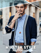 Hipster Style Photo Book: Explore 40 Trendy Images That Capture Unique Fashion And Lifestyle Vibes