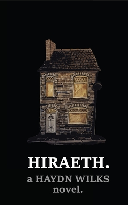 Hiraeth.: the existential moron's lockdown novel - Wilks, Haydn