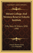 Hiram College and Western Reserve Eclectic Institute; Fifty Years of History, 1850-1900