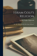 Hiram Golf's Religion: Or, The "shcemaker By The Grace Of God."