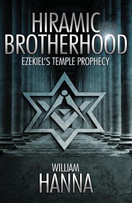 Hiramic Brotherhood: Ezekiel's Temple Prophesy - Hanna, William