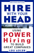 Hire with Your Head: Using Power Hiring to Build Great Teams