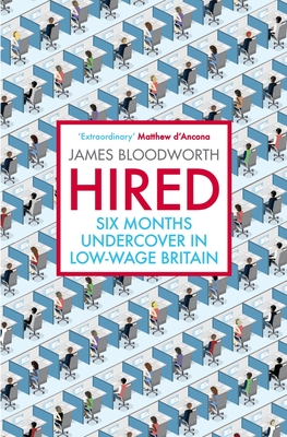 Hired: Six Months Undercover in Low-Wage Britain - Bloodworth, James