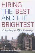 Hiring the Best and the Brightest: A Roadmap to MBA Recruiting