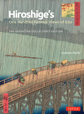 Hiroshige's One Hundred Famous Views of EDO: The Definitive Collector's Edition (Woodblock Prints) - Marks, Andreas