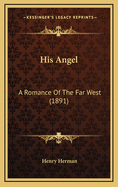 His Angel: A Romance of the Far West (1891)