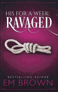His for a Week: Ravaged: A Billionaire Auction Romance