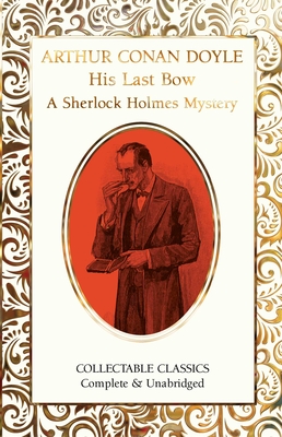 His Last Bow (A Sherlock Holmes Mystery) - Conan Doyle, Arthur, Sir, and John, Judith (Contributions by)