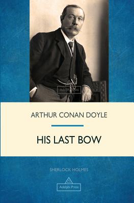 His Last Bow - Doyle, Arthur Conan, Sir