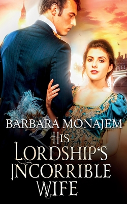 His Lordship's Incorrigible Wife - Monajem, Barbara