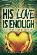 His Love Is Enough: A Step by Step Devotional