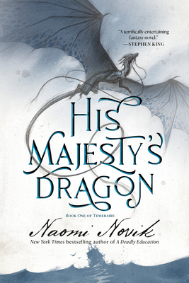 His Majesty's Dragon: Book One of Temeraire - Novik, Naomi