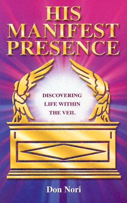 His Manifest Presence: Moving from David's Tabernacle to Solomon's Temple - Nori, Don, Jr.