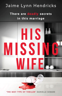 His Missing Wife: A compelling, edge-of-your-seat thriller - Hendricks, Jaime Lynn