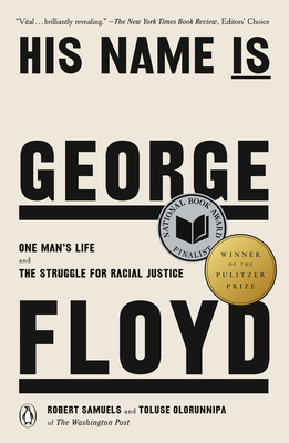 His Name Is George Floyd (Pulitzer Prize Winner): One Man's Life and the Struggle for Racial Justice - Samuels, Robert, and Olorunnipa, Toluse