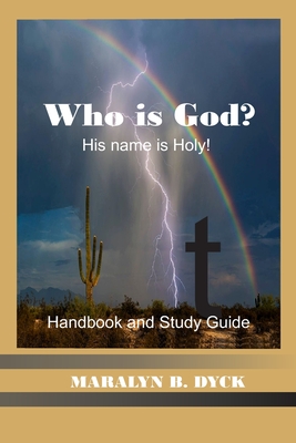 His Name is Holy: Who is God?: Handbook and Study Guide - Dyck, Peter H (Editor), and Dyck, Maralyn B