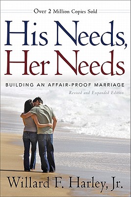 His Needs, Her Needs: Building an Affair-Proof Marriage - Harley, Willard F, Jr.