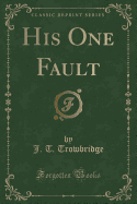 His One Fault (Classic Reprint)