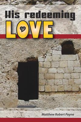 His Redeeming Love: A Memoir - Payne, Matthew Robert