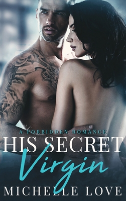 His Secret Virgin: A Forbidden Romance - Love, Michelle