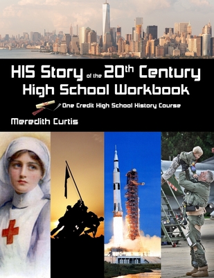 HIS Story of the 20th Century High School Workbook: One Credit High School History Course - Curtis, Meredith
