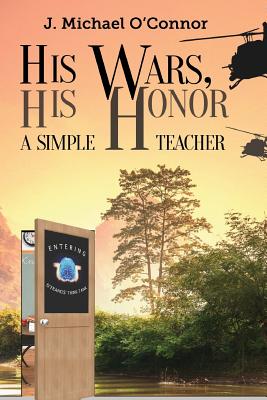 His Wars, His Honor.: A Simple Teacher - O'Connor, J Michael