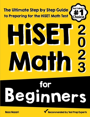 HiSET Math for Beginners: The Ultimate Step by Step Guide to Preparing for the HiSET Math Test - Nazari, Reza