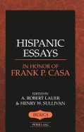 Hispanic Essays in Honor of Frank P. Casa - Lauer, A Robert (Editor), and Sullivan, Henry W (Editor)