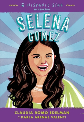 Hispanic Star En Espaol: Selena Gomez - Edelman, Claudia Romo, and Valenti, Karla Arenas, and Jennings, Terry Catass (Translated by)