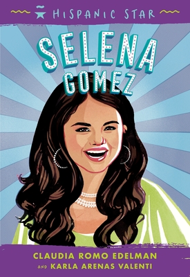 Hispanic Star: Selena Gomez - Edelman, Claudia Romo, and Valenti, Karla Arenas