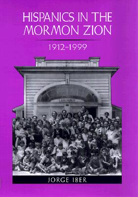 Hispanics in the Mormon Zion, 1912-1999 - Iber, Jorge