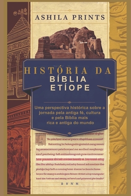 Hist?ria da B?blia Et?ope: Uma perspectiva hist?rica sobre a jornada pela antiga f?, cultura e pela B?blia mais rica e antiga do mundo - Prints, Ashila